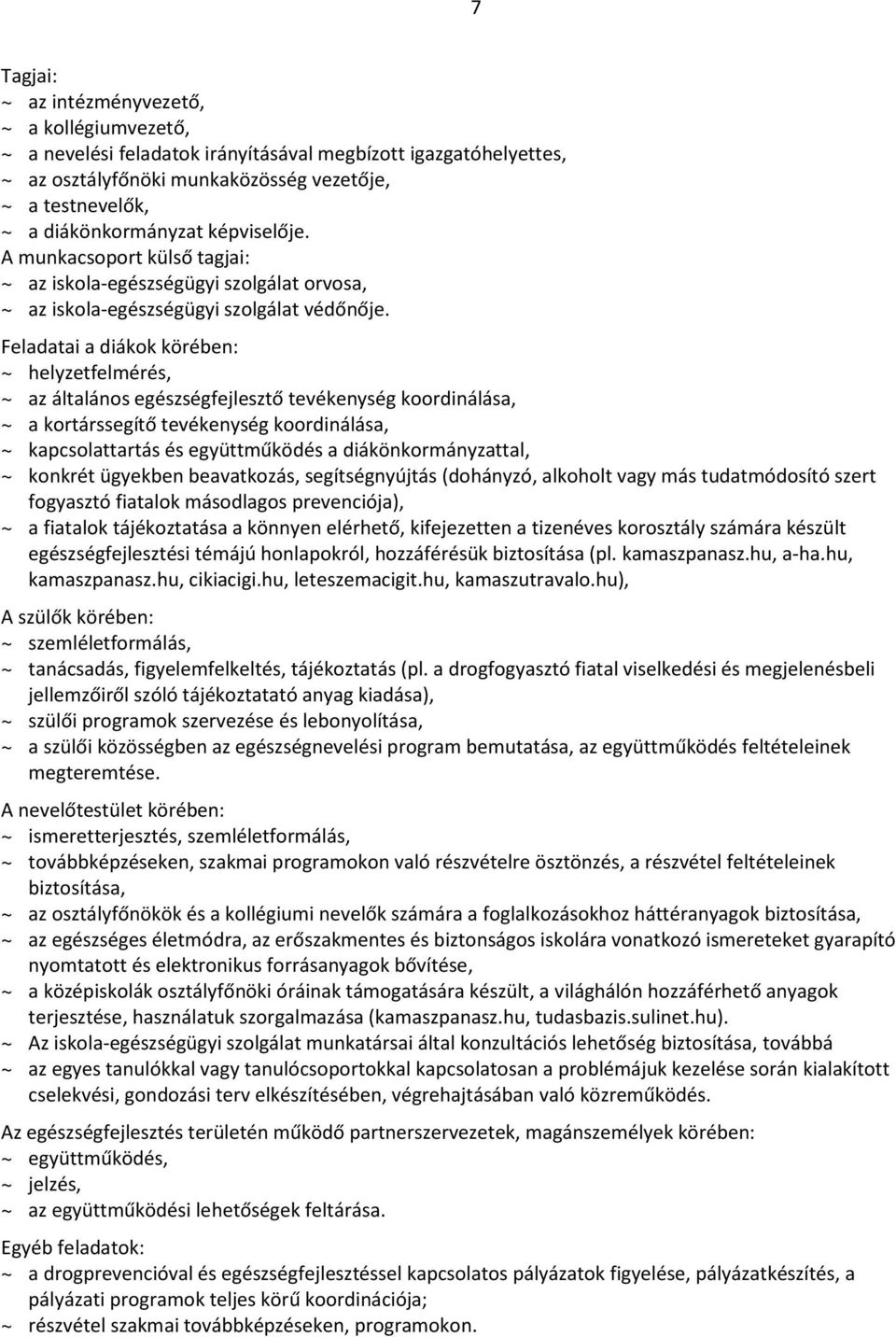 Feladatai a diákok körében: ~ helyzetfelmérés, ~ az általános egészségfejlesztő tevékenység koordinálása, ~ a kortárssegítő tevékenység koordinálása, ~ kapcsolattartás és együttműködés a