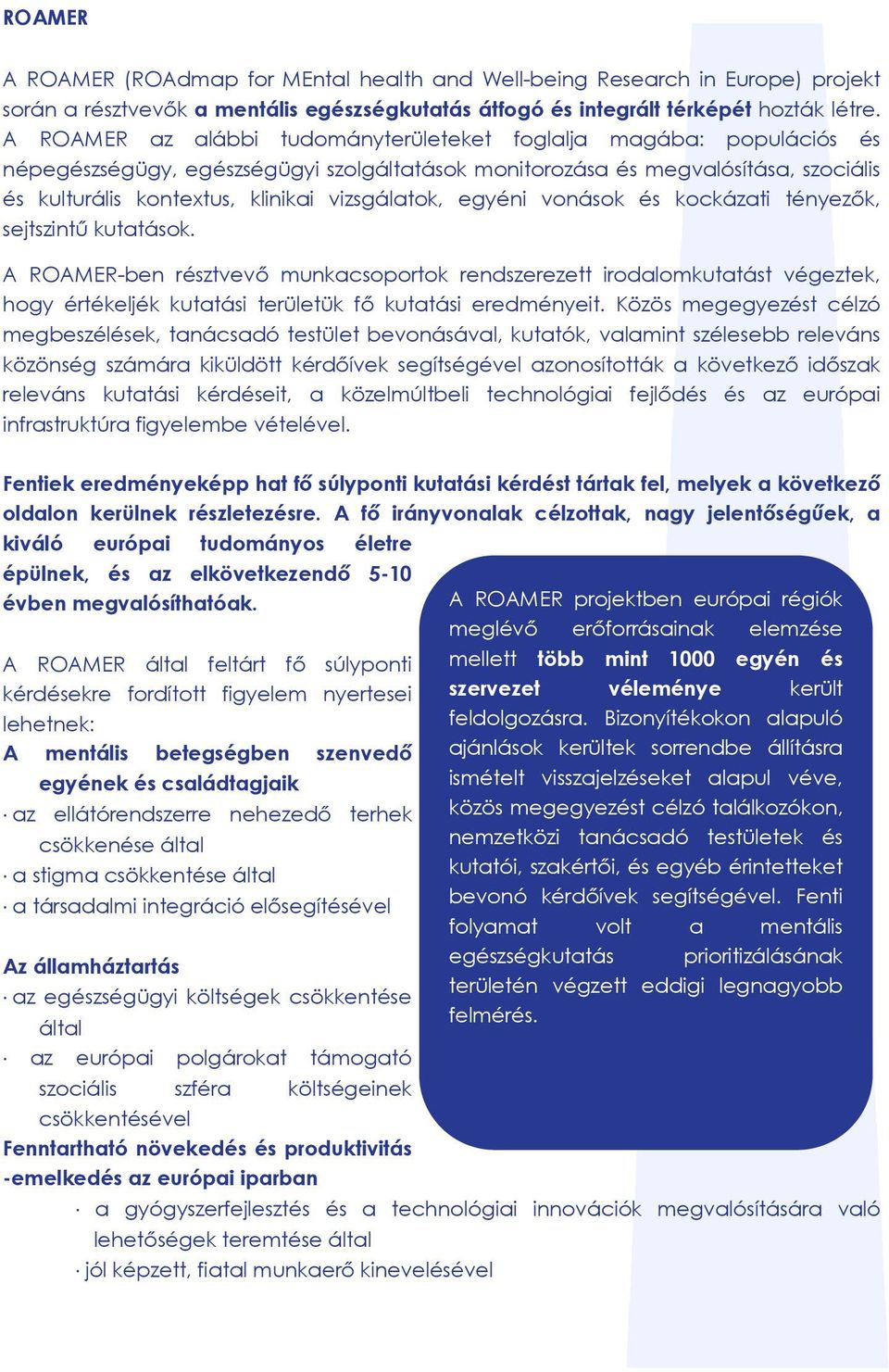 vizsgálatok, egyéni vonások és kockázati tényezők, sejtszintű kutatások.