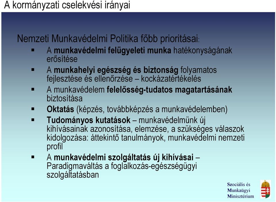 Oktatás (képzés, továbbképzés a munkavédelemben) Tudományos kutatások munkavédelmünk új kihívásainak azonosítása, elemzése, a szükséges válaszok