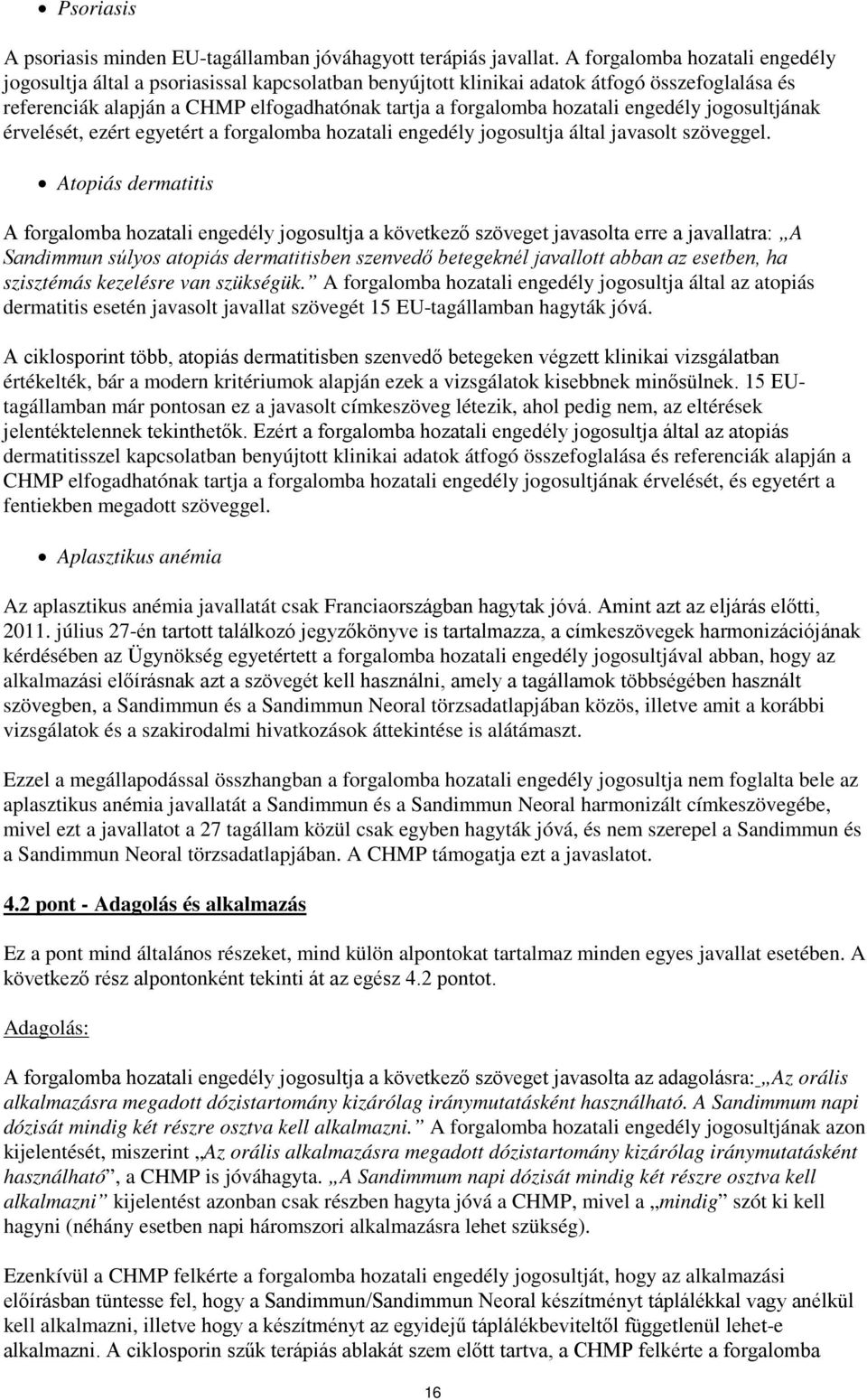 engedély jogosultjának érvelését, ezért egyetért a forgalomba hozatali engedély jogosultja által javasolt szöveggel.