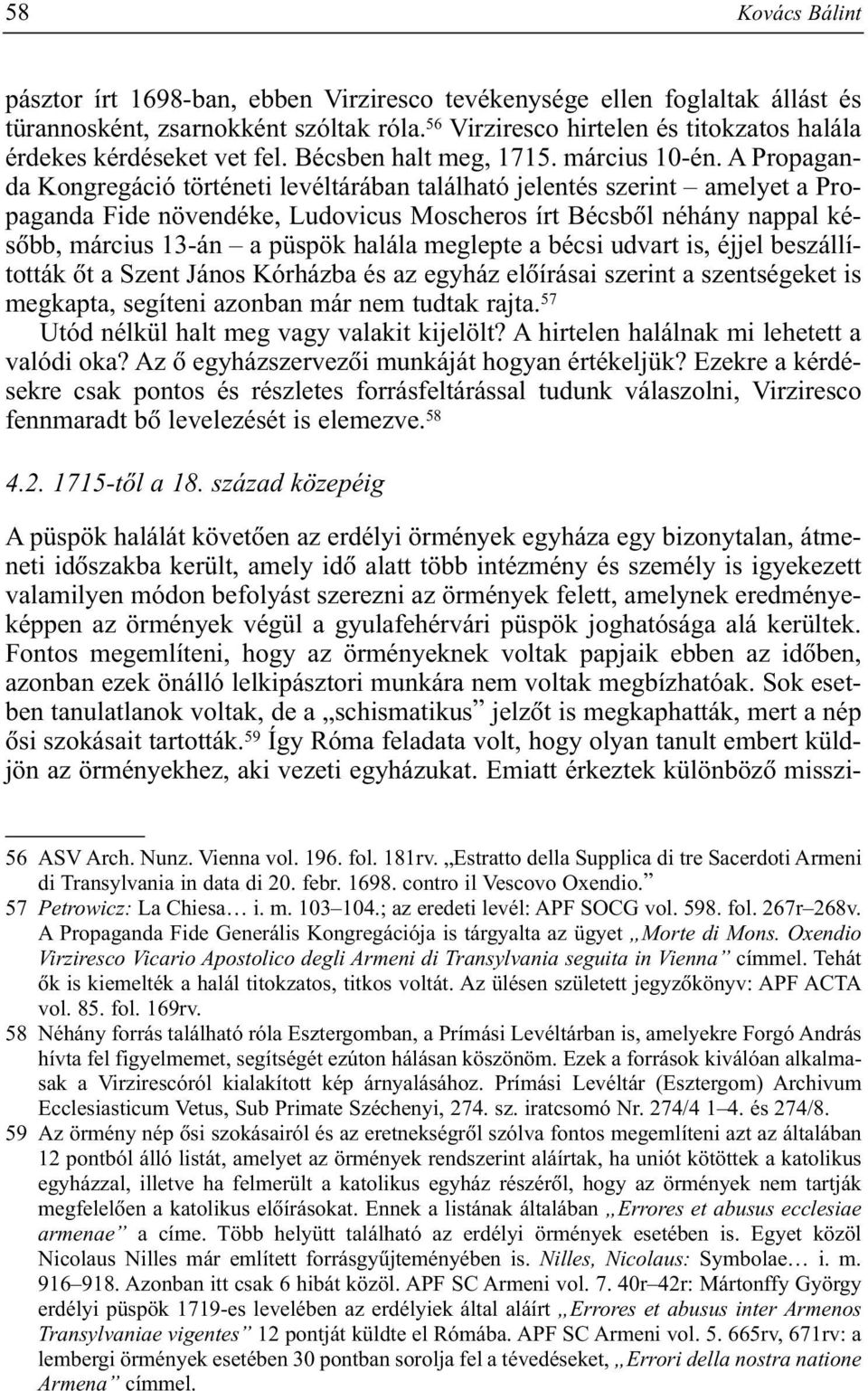 A Propaganda Kongregáció történeti levéltárában található jelentés szerint amelyet a Propaganda Fide növendéke, Ludovicus Moscheros írt Bécsbõl néhány nappal késõbb, március 13-án a püspök halála