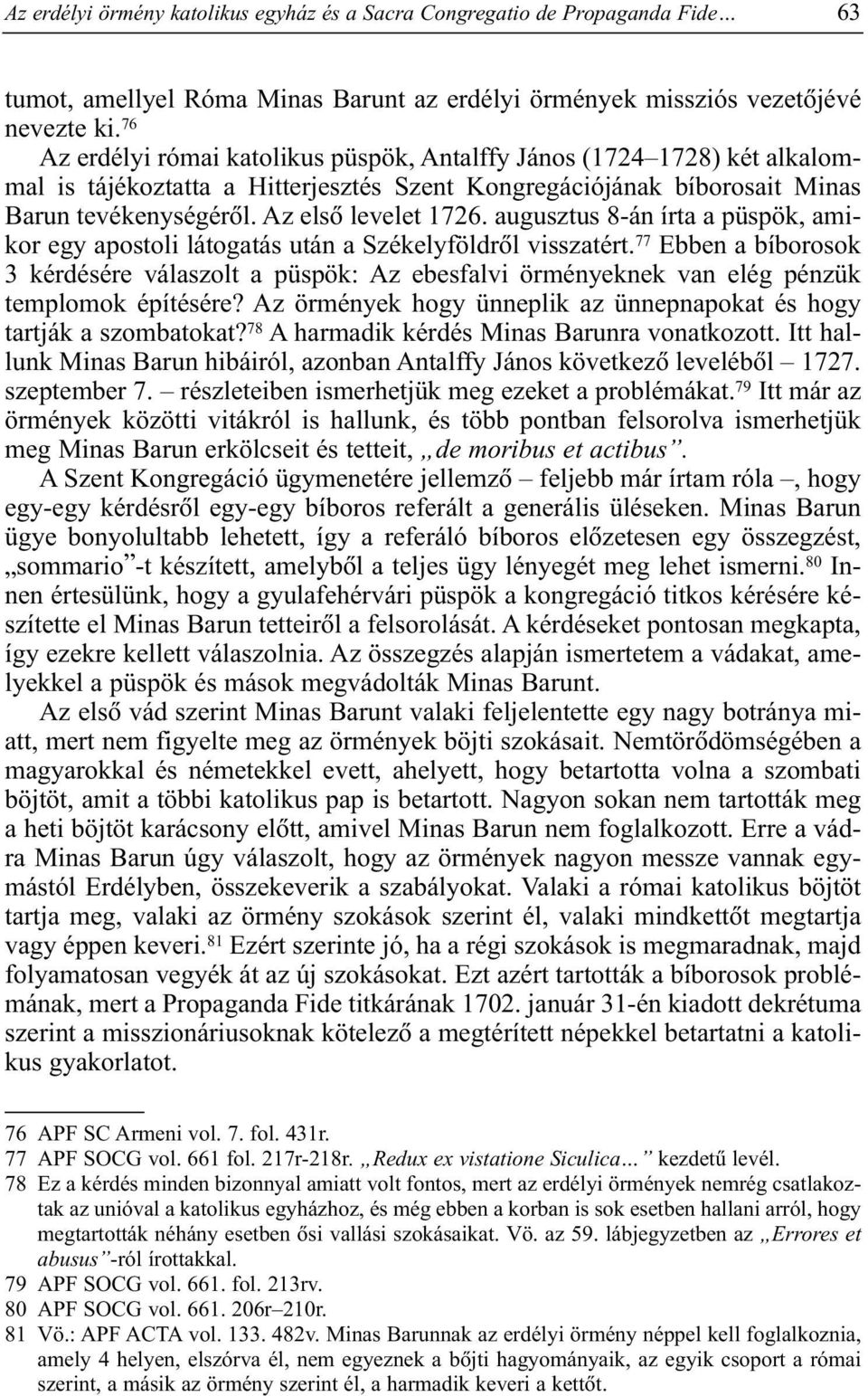 augusztus 8-án írta a püspök, amikor egy apostoli látogatás után a Székelyföldrõl visszatért.