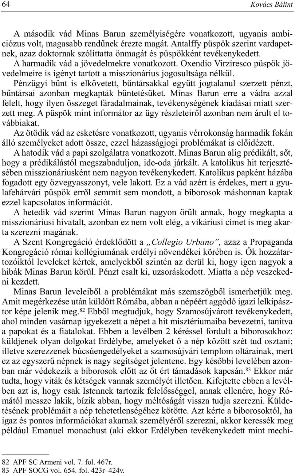 Oxendio Virziresco püspök jövedelmeire is igényt tartott a misszionárius jogosultsága nélkül.