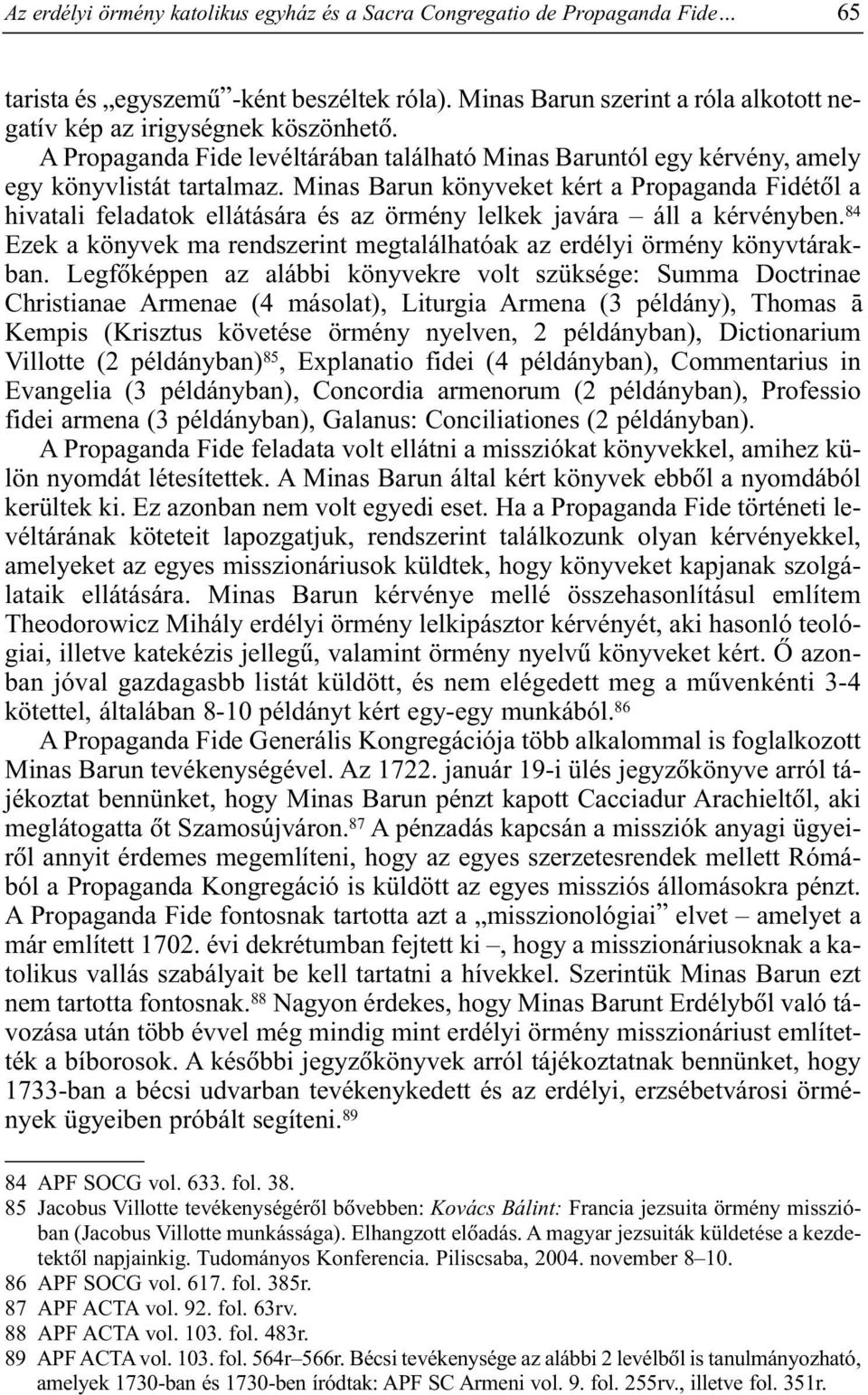 Minas Barun könyveket kért a Propaganda Fidétõl a hivatali feladatok ellátására és az örmény lelkek javára áll a kérvényben.