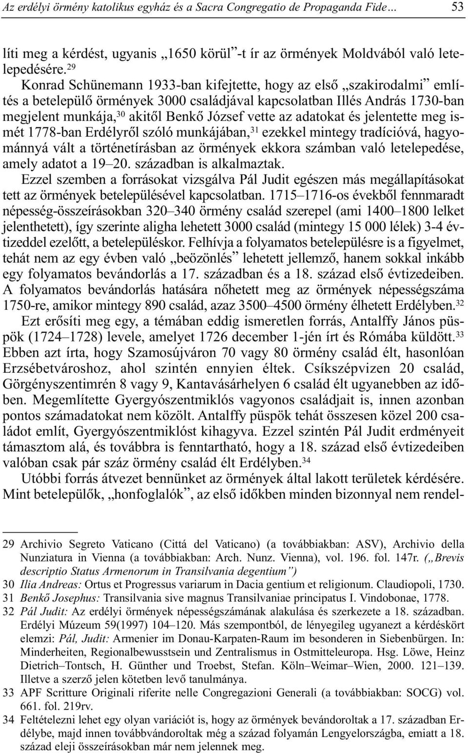 az adatokat és jelentette meg ismét 1778-ban Erdélyrõl szóló munkájában, 31 ezekkel mintegy tradícióvá, hagyománnyá vált a történetírásban az örmények ekkora számban való letelepedése, amely adatot a