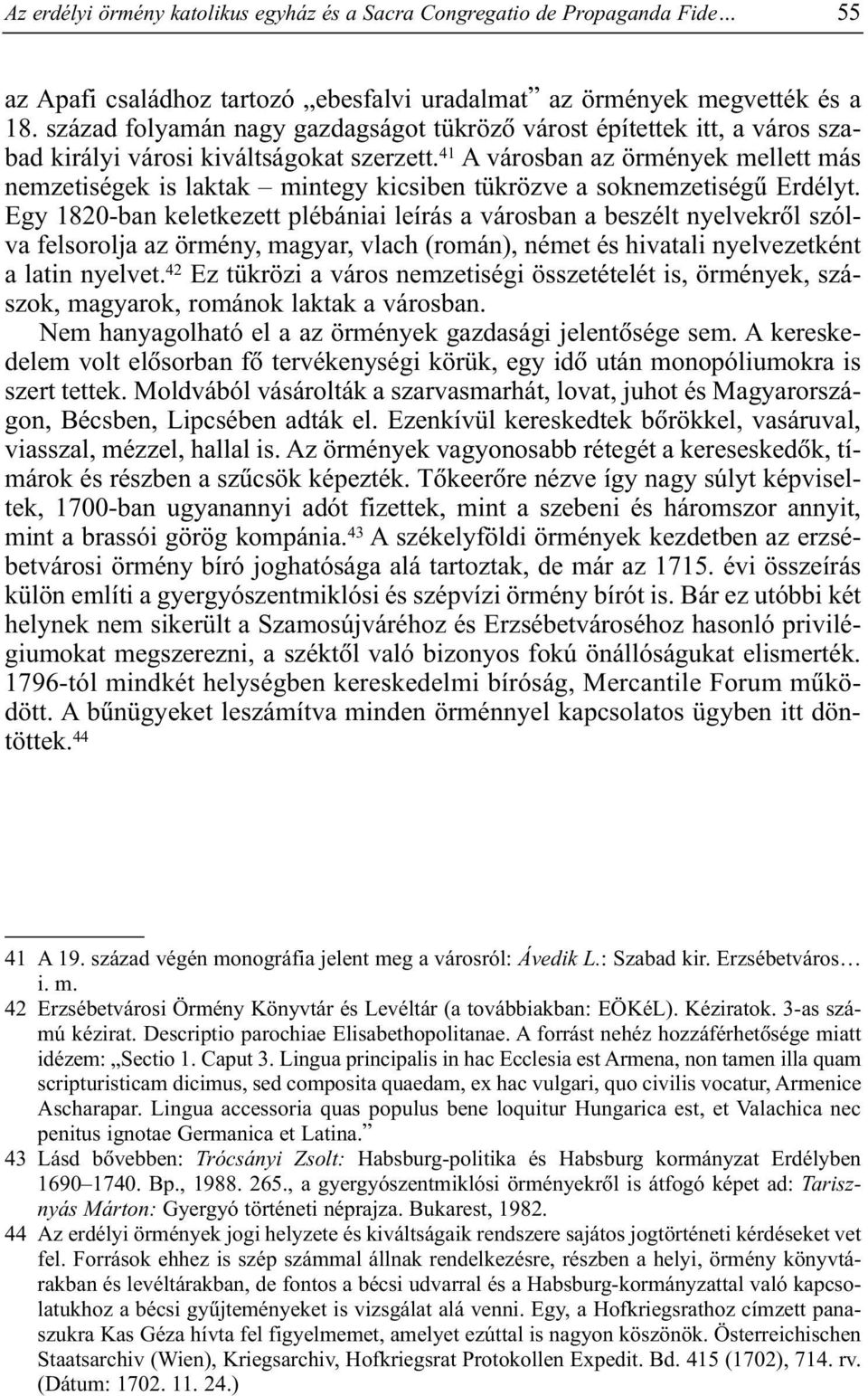 41 A városban az örmények mellett más nemzetiségek is laktak mintegy kicsiben tükrözve a soknemzetiségû Erdélyt.
