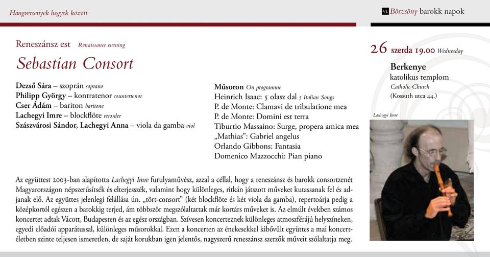 recorder Szászvárosi Sándor, Lachegyi Anna viola da gamba viol Műsoron On programme Heinrich Isaac: 5 olasz dal 5 Italian Songs P. de Monte: Clamavi de tribulatione mea P.