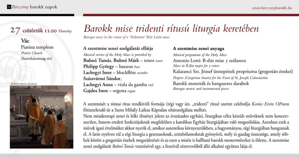 A szentmise zenei szolgálatát ellátja Musical service of the Holy Mass is provided by Bubnó Tamás, Bubnó Márk tenor tenor Philipp György basszus bass Lachegyi Imre blockflöte recorder Szászvárosi