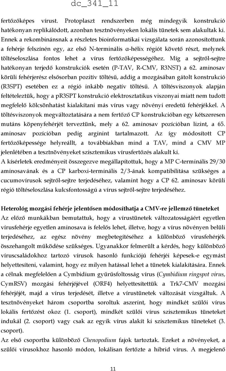 vírus fertőzőképességéhez. Míg a sejtről-sejtre hatékonyan terjedő konstrukciók esetén (P-TAV, R-CMV, R3NST) a 62.
