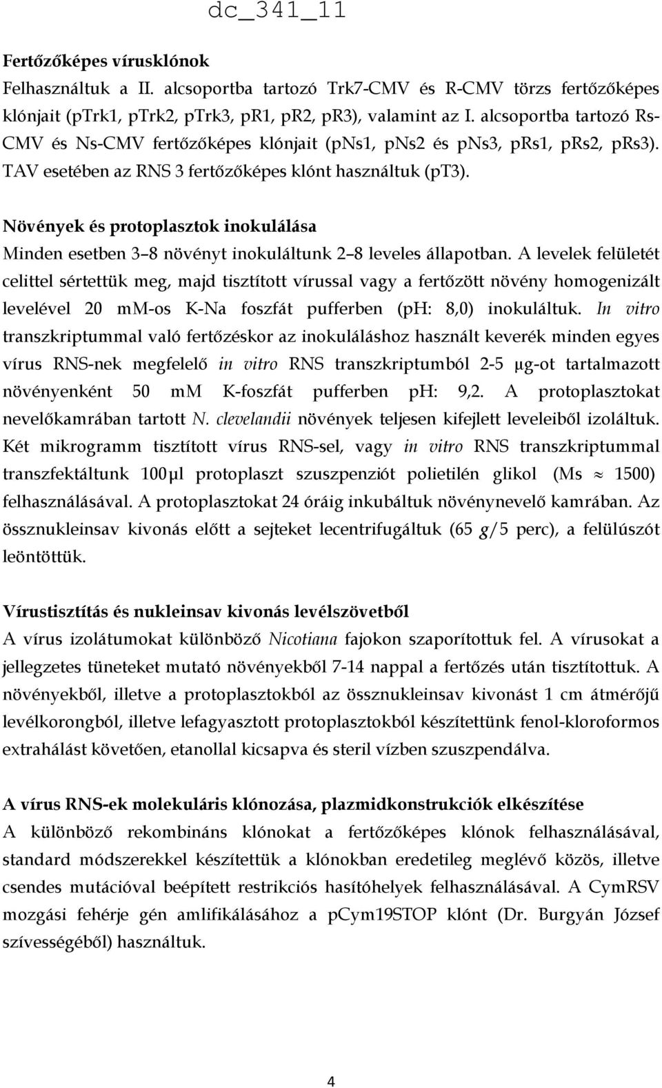 Növények és protoplasztok inokulálása Minden esetben 3 8 növényt inokuláltunk 2 8 leveles állapotban.