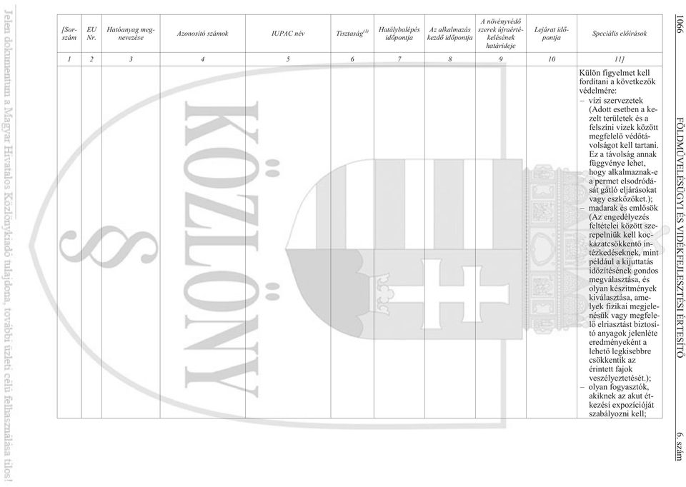 elõírások 1 2 3 4 5 6 7 8 9 10 11] Külön figyelmet kell fordítani a következõk védelmére: vízi szervezetek (Adott esetben a kezelt területek és a felszíni vizek között megfelelõ védõtávolságot kell