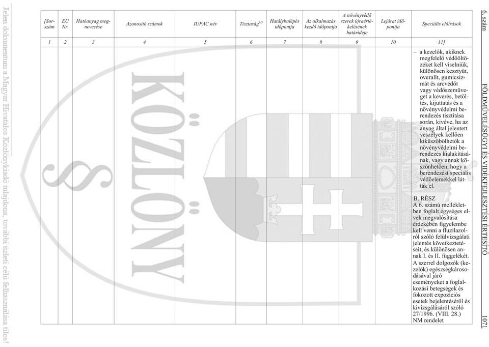 elõírások 1 2 3 4 5 6 7 8 9 10 11] a kezelõk, akiknek megfelelõ védõöltözéket kell viselniük, különösen kesztyût, overallt, gumicsizmát és arcvédõt vagy védõszemüveget a keverés, betöltés, kijuttatás