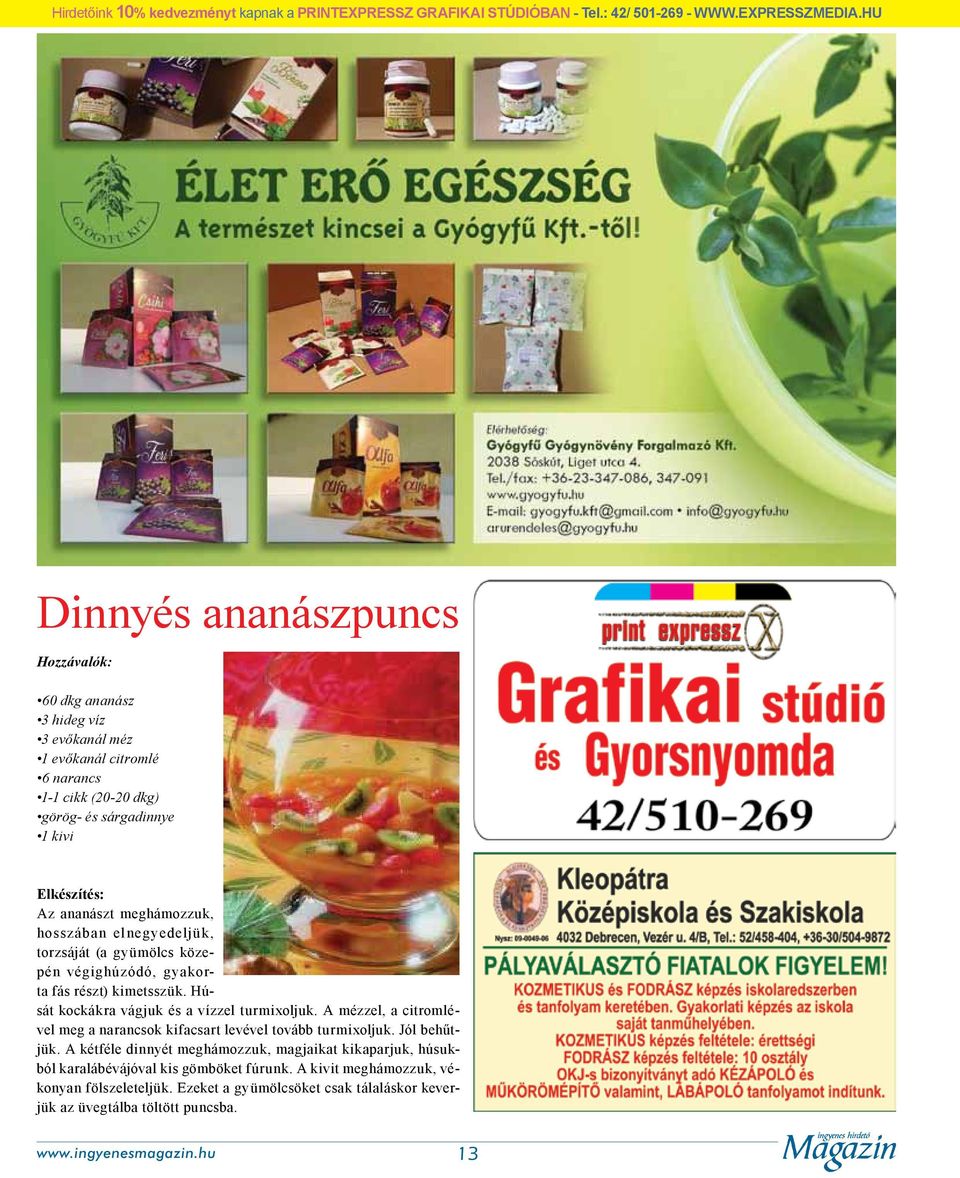 hosszában elnegyedeljük, torzsáját (a gyümölcs közepén végighúzódó, gyakorta fás részt) kimetsszük. Húsát kockákra vágjuk és a vízzel turmixoljuk.