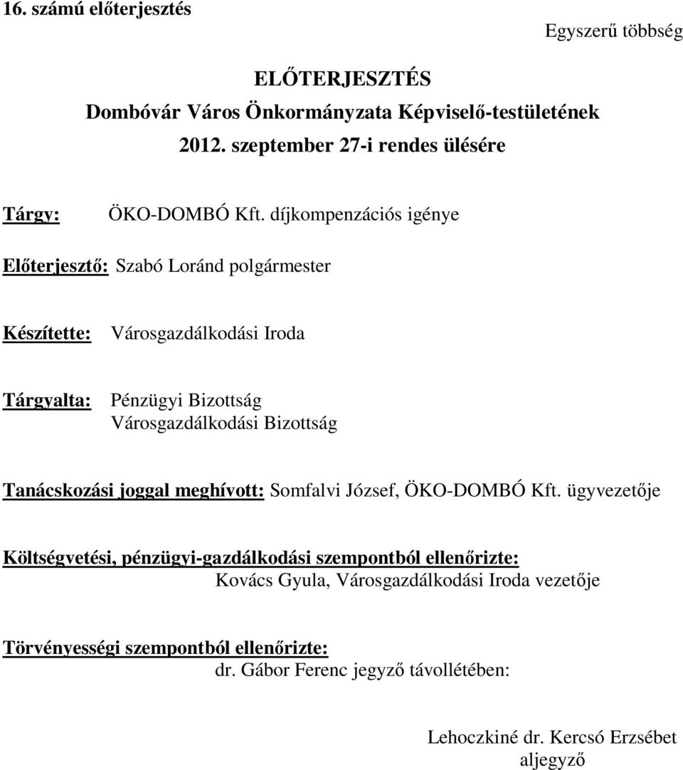 díjkompenzációs igénye Előterjesztő: Szabó Loránd polgármester Készítette: Városgazdálkodási Iroda Tárgyalta: Pénzügyi Bizottság Városgazdálkodási