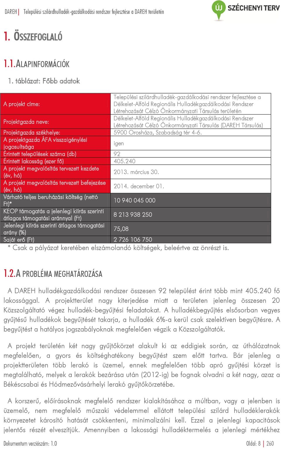 területén Projektgazda neve: Délkelet-Alföld Regionális Hulladékgazdálkodási Rendszer Létrehozását Célzó Önkormányzati Társulás (DAREH Társulás) Projektgazda székhelye: 5900 Orosháza, Szabadság tér