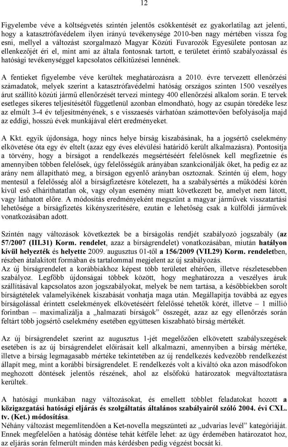 kapcsolatos célkitűzései lennének. A fentieket figyelembe véve kerültek meghatározásra a 2010.