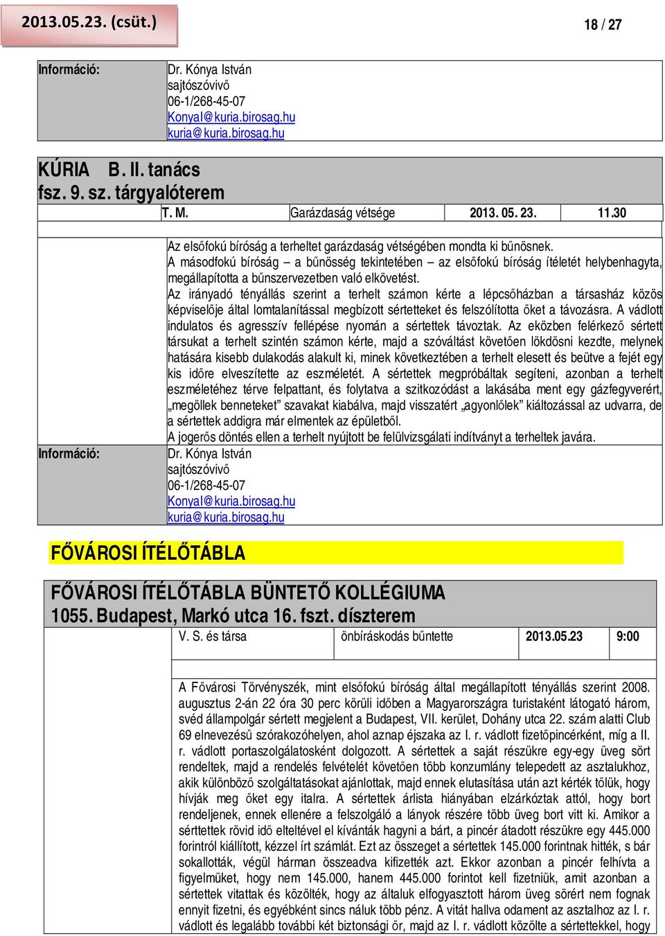 A másodfokú bíróság a bűnösség tekintetében az elsőfokú bíróság ítéletét helybenhagyta, megállapította a bűnszervezetben való elkövetést.