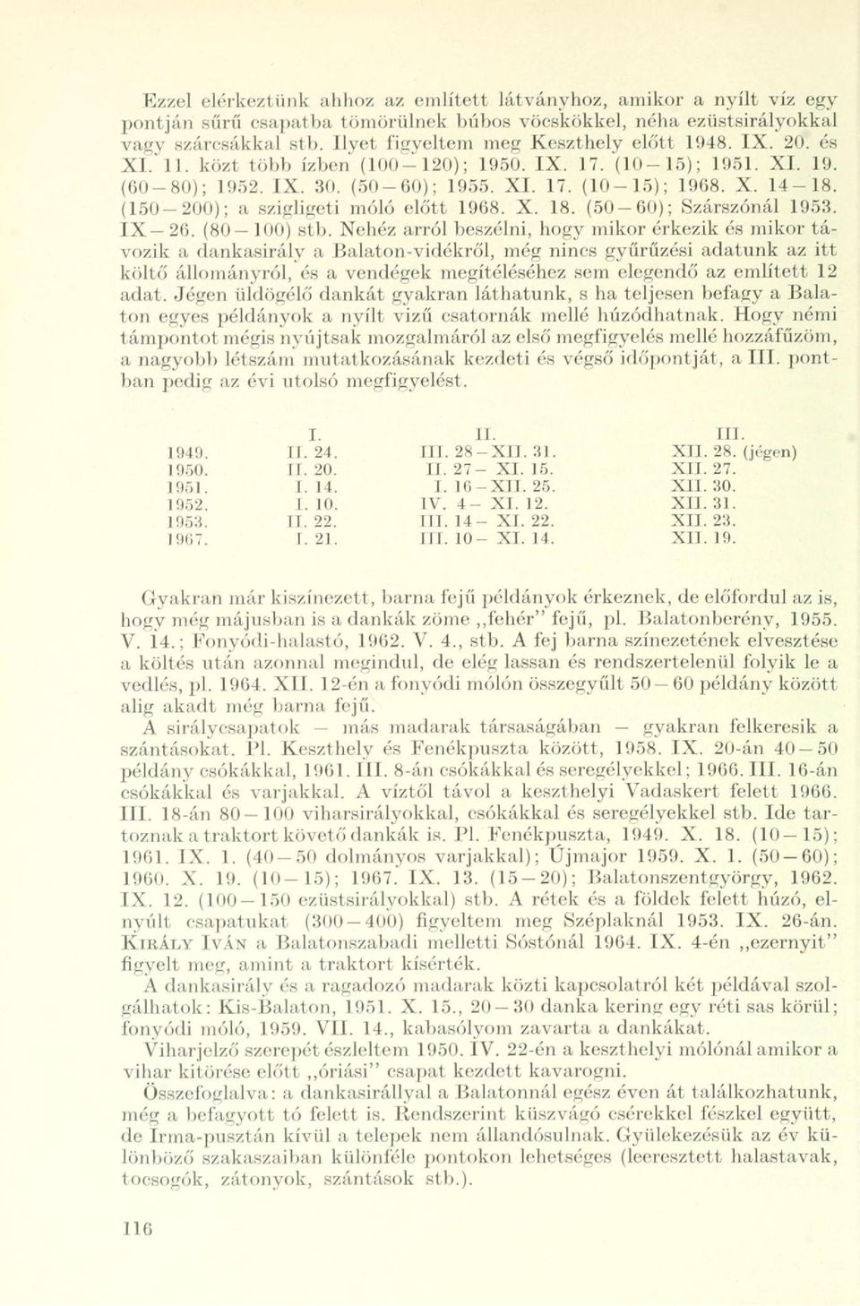 (150-200); a szigligeti móló előtt 1968. X. 18. (50-60); Szárszónál 1953. IX 26. (80 100) stb.