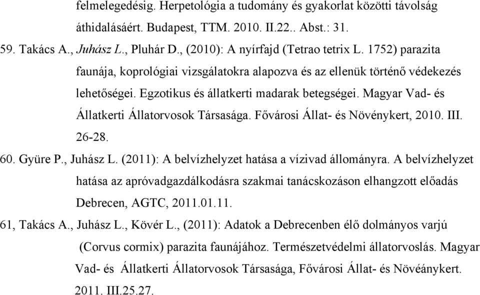Fővárosi Állat- és Növénykert, 2010. III. 26-28. 60. Gyüre P., Juhász L. (2011): A belvízhelyzet hatása a vízivad állományra.