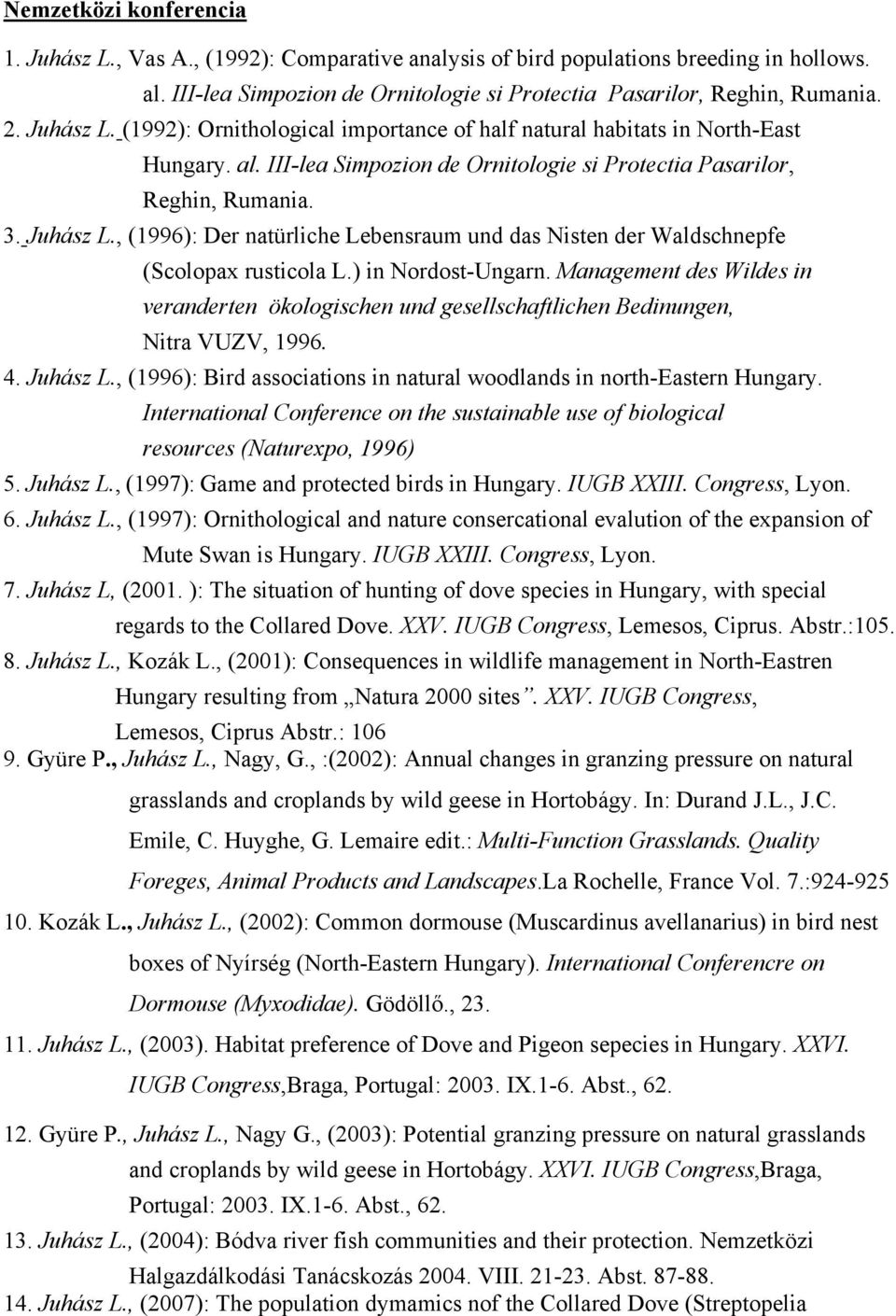 , (1996): Der natürliche Lebensraum und das Nisten der Waldschnepfe (Scolopax rusticola L.) in Nordost-Ungarn.