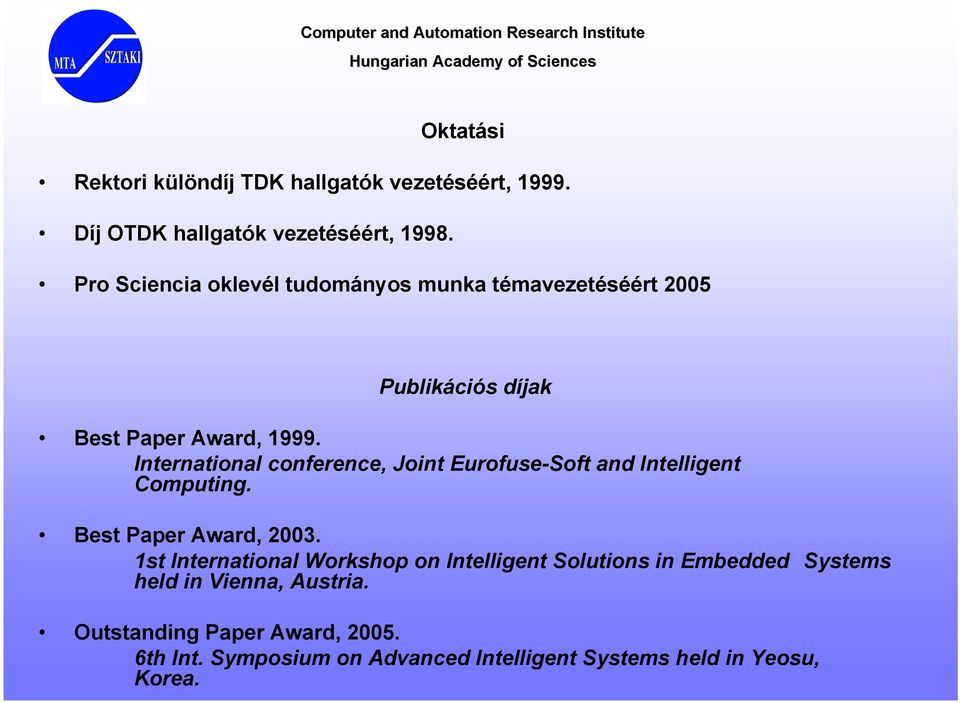 International conference, Joint Eurofuse-Soft and Intelligent Computing. Best Paper Award, 2003.