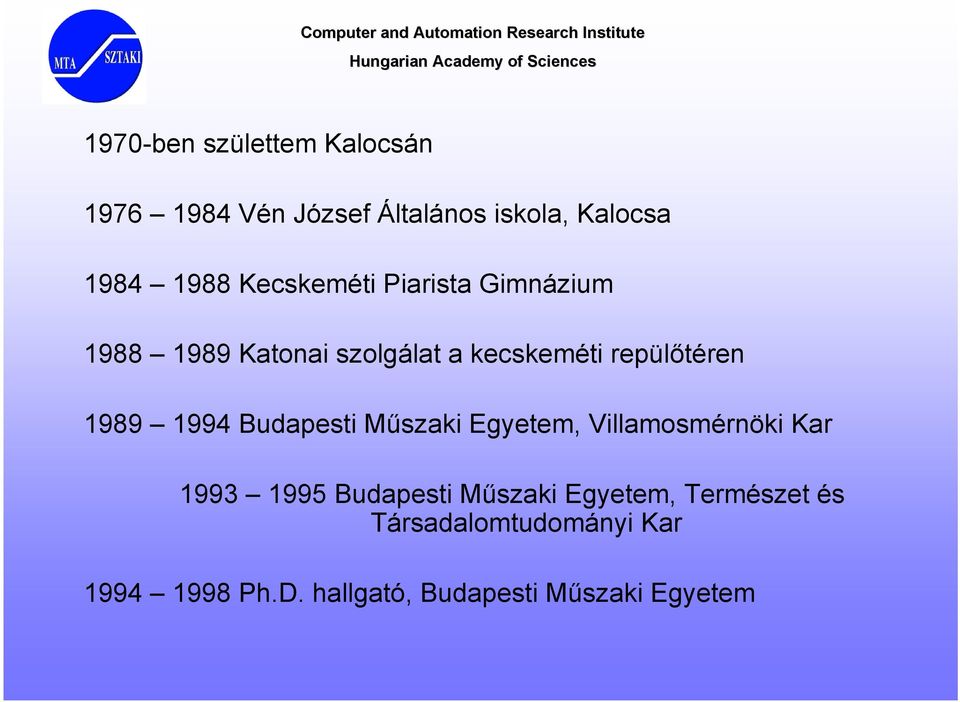 1994 Budapesti Műszaki Egyetem, Villamosmérnöki Kar 1993 1995 Budapesti Műszaki