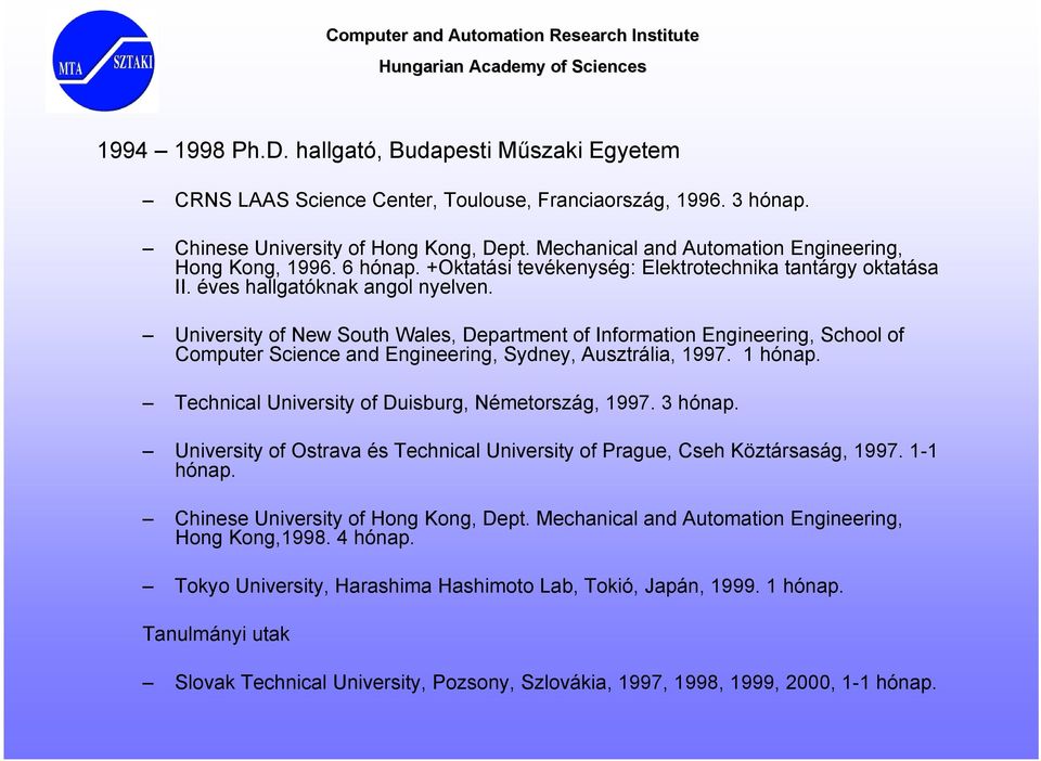 University of New South Wales, Department of Information Engineering, School of Computer Science and Engineering, Sydney, Ausztrália, 1997. 1 hónap.