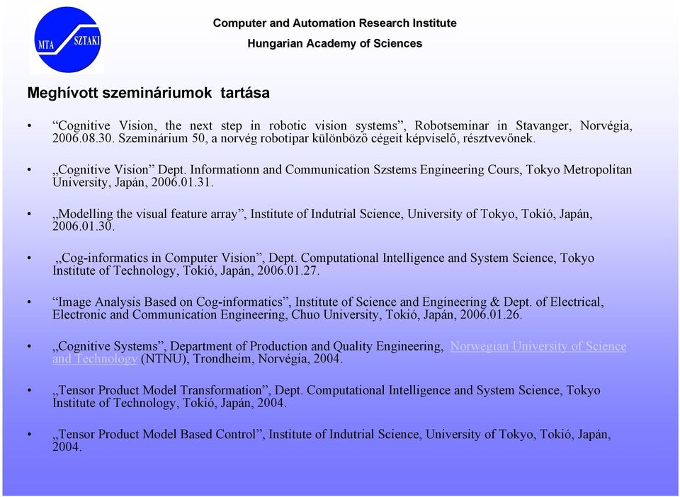 Informationn and Communication Szstems Engineering Cours, Tokyo Metropolitan University, Japán, 2006.01.31.