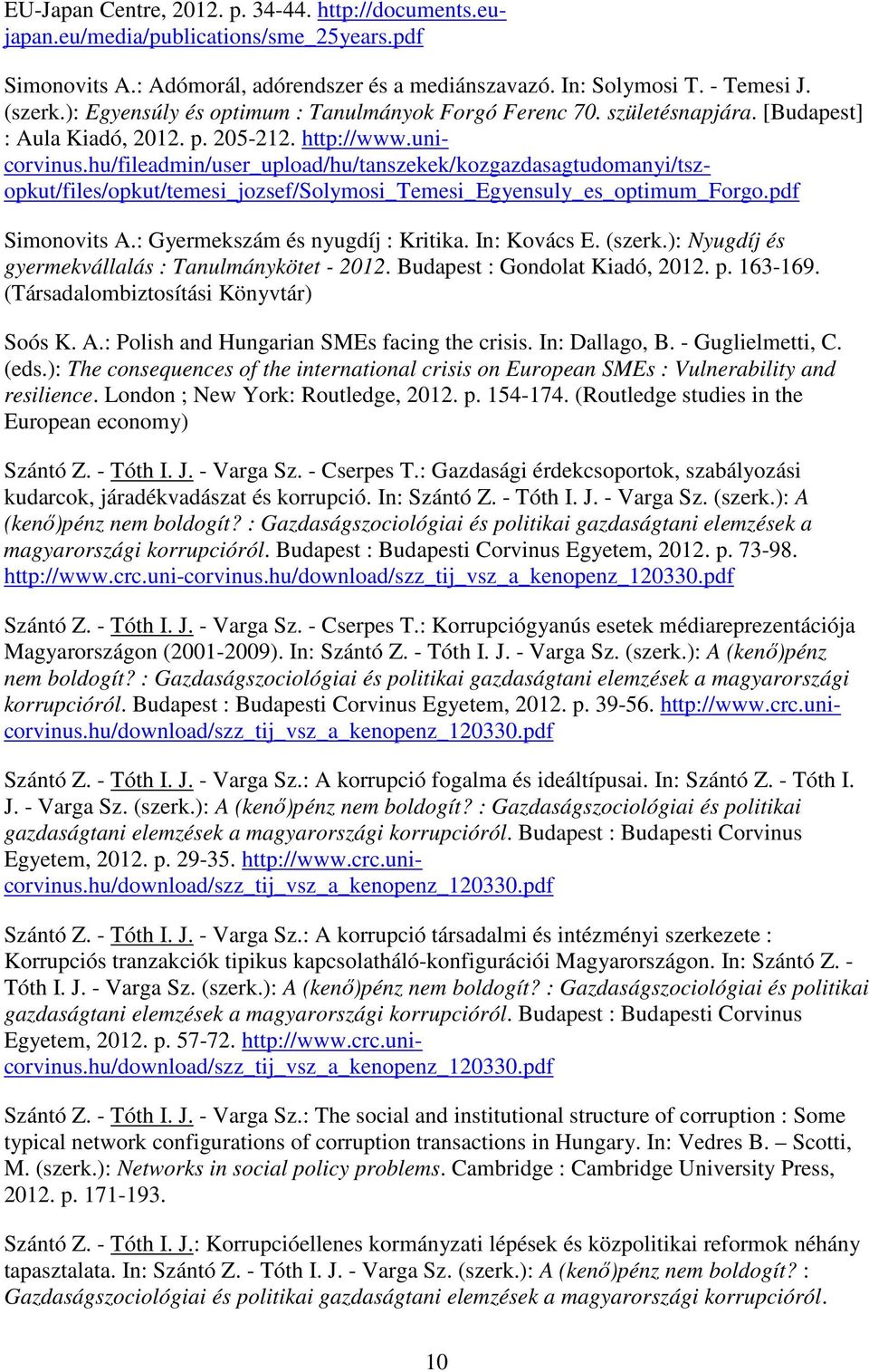 hu/fileadmin/user_upload/hu/tanszekek/kozgazdasagtudomanyi/tszopkut/files/opkut/temesi_jozsef/solymosi_temesi_egyensuly_es_optimum_forgo.pdf Simonovits A.: Gyermekszám és nyugdíj : Kritika.