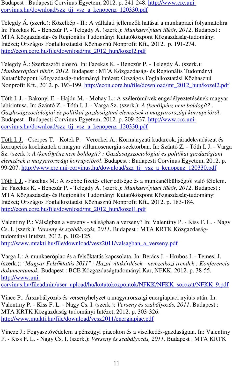 Budapest : MTA Közgazdaság- és Regionális Tudományi Kutatóközpont Közgazdaság-tudományi Intézet; Országos Foglalkoztatási Közhasznú Nonprofit Kft., 2012. p. 191-274. http://econ.core.