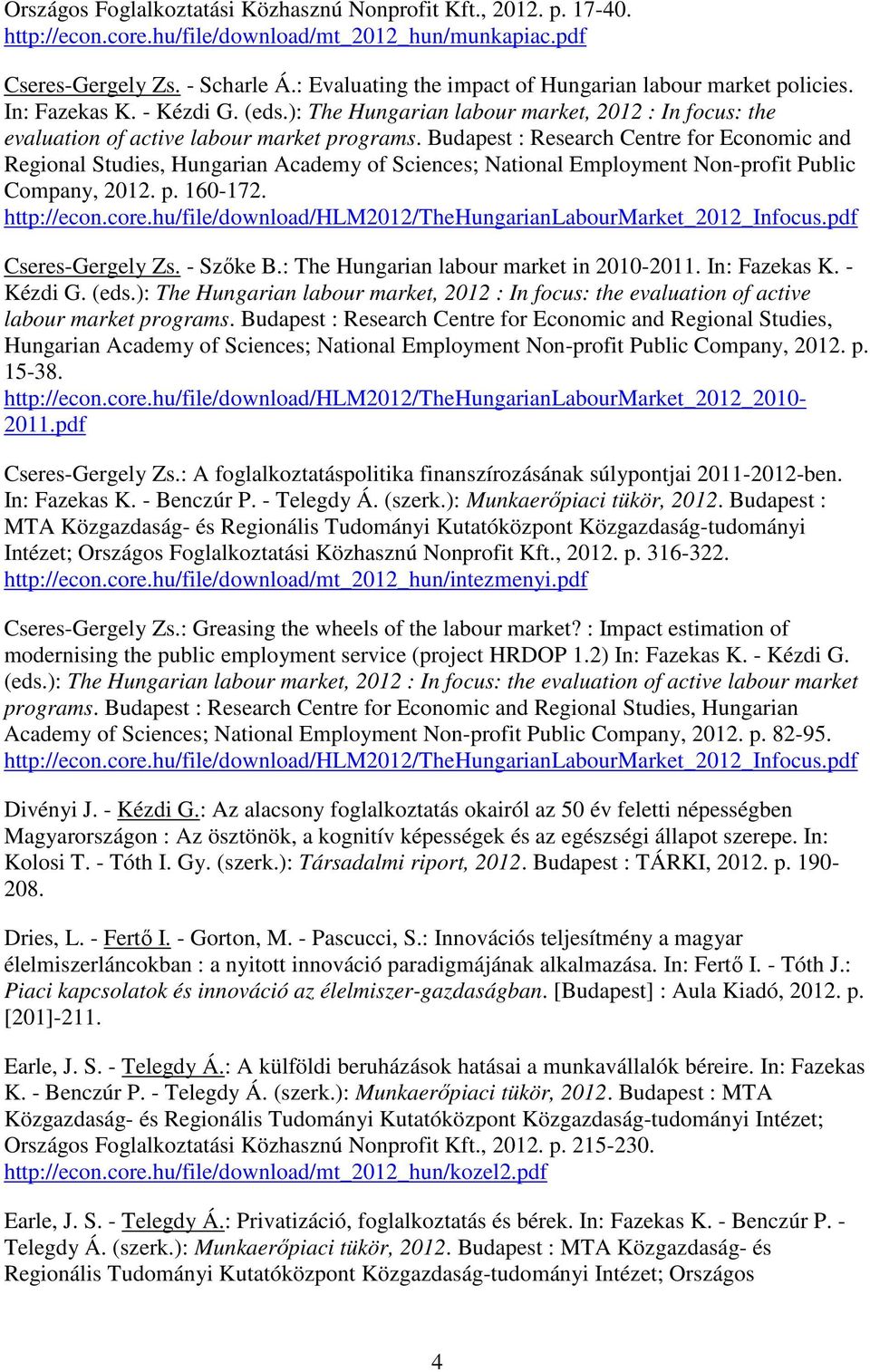 Budapest : Research Centre for Economic and Regional Studies, Hungarian Academy of Sciences; National Employment Non-profit Public Company, 2012. p. 160-172. http://econ.core.