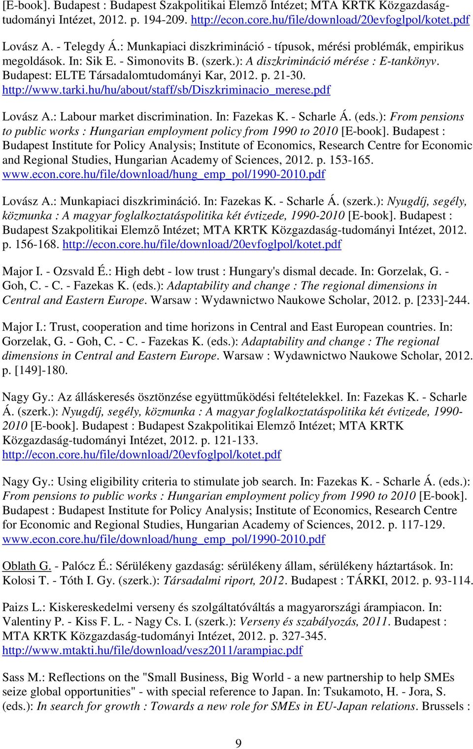 p. 21-30. http://www.tarki.hu/hu/about/staff/sb/diszkriminacio_merese.pdf Lovász A.: Labour market discrimination. In: Fazekas K. - Scharle Á. (eds.