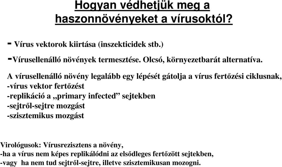 A vírusellenálló növény legalább egy lépését gátolja a vírus fertőzési ciklusnak, -vírus vektor fertőzést -replikáció a primary