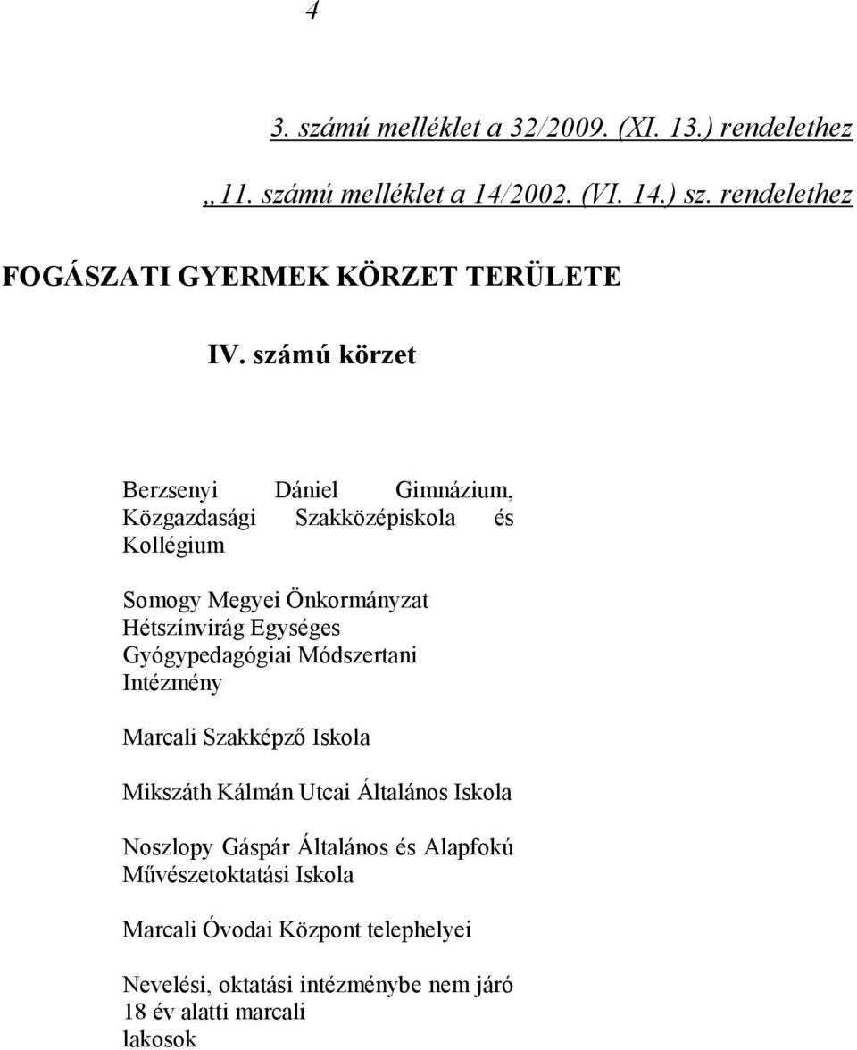 számú körzet Berzsenyi Dániel Gimnázium, Közgazdasági Szakközépiskola és Kollégium Somogy Megyei Önkormányzat Hétszínvirág Egységes