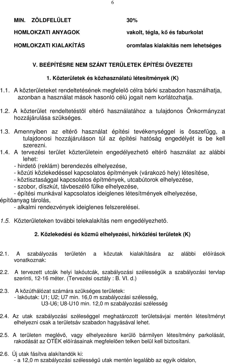 A közterület rendeltetéstől eltérő használatához a tulajdonos Önkormányzat hozzájárulása szükséges. 1.3.