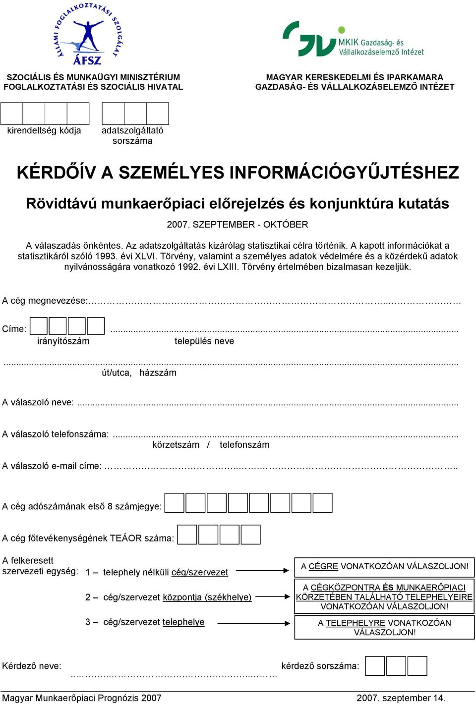 A kapott információkat a statisztikáról szóló 1993. évi XLVI. Törvény, valamint a személyes adatok védelmére és a közérdekű adatok nyilvánosságára vonatkozó 1992. évi LXIII.