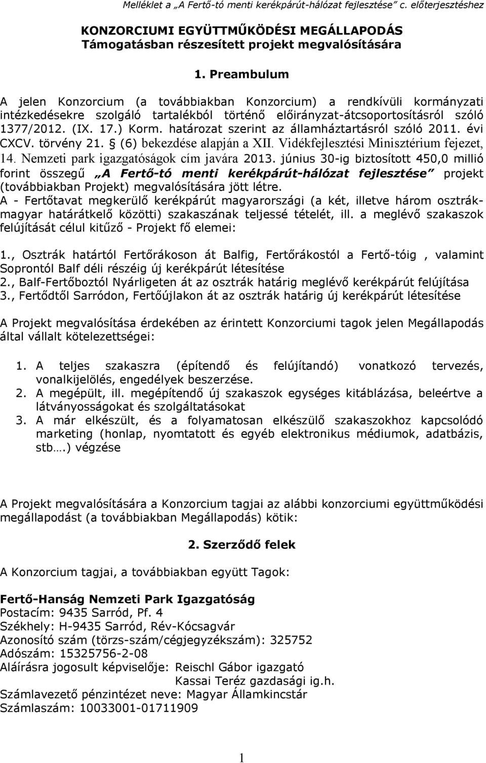 határozat szerint az államháztartásról szóló 2011. évi CXCV. törvény 21. (6) bekezdése alapján a XII. Vidékfejlesztési Minisztérium fejezet, 14. Nemzeti park igazgatóságok cím javára 2013.