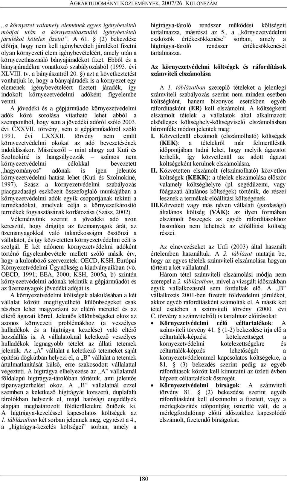 Ebből és a bányajáradékra vonatkozó szabályozásból (1993. évi XLVIII. tv. a bányászatról 20.