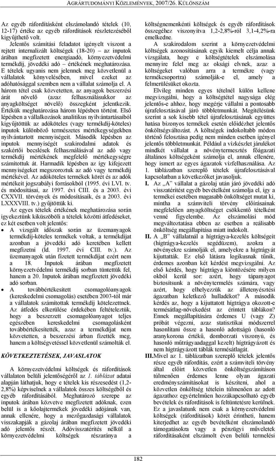 E tételek ugyanis nem jelennek meg közvetlenül a vállalatok könyvelésében, mivel ezeket az adóhatósággal szemben nem a vállalat számolja el.