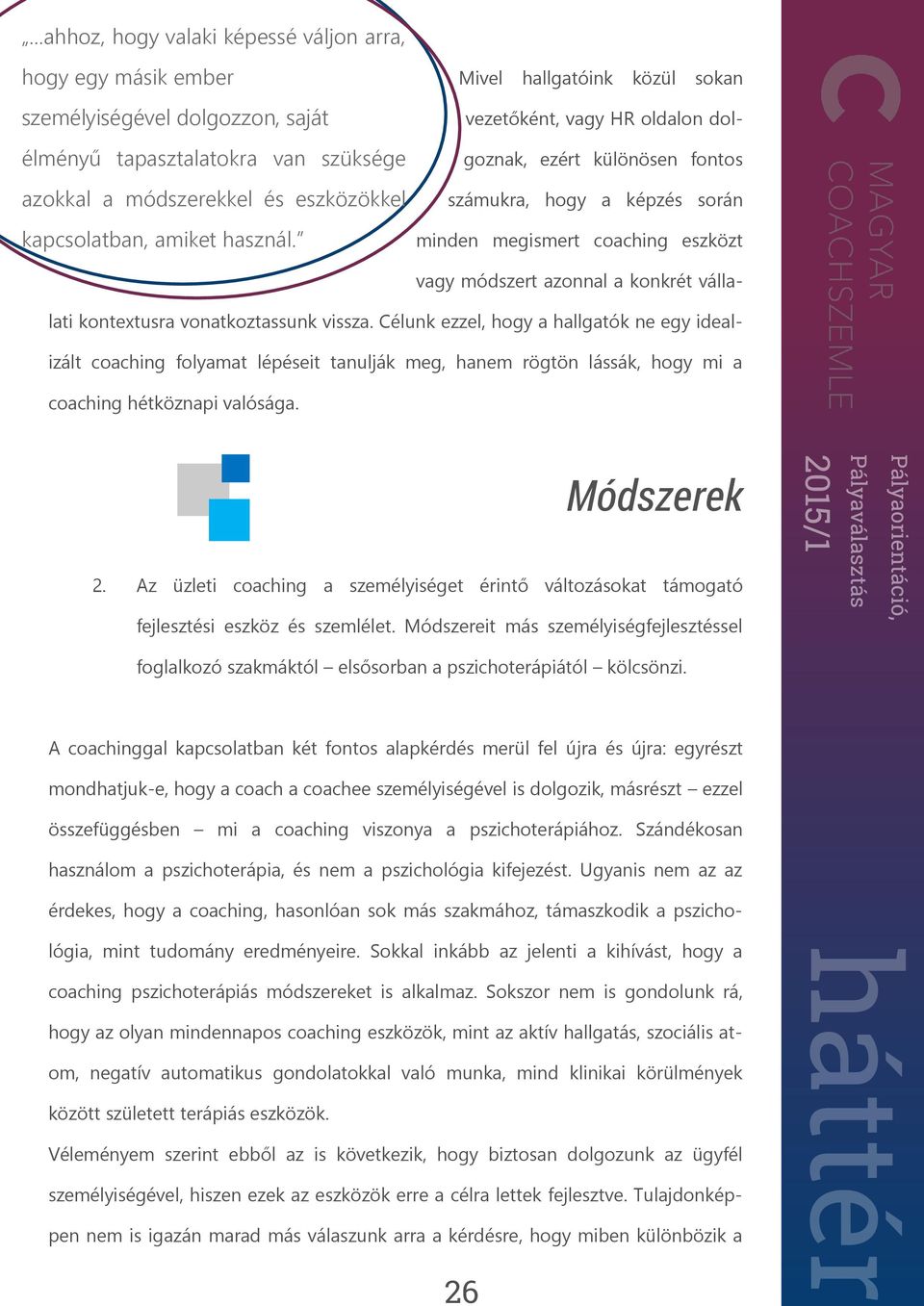 Mivel hallgatóink közül sokan vezetőként, vagy HR oldalon dolgoznak, ezért különösen fontos számukra, hogy a képzés során minden megismert coaching eszközt vagy módszert azonnal a konkrét vállalati