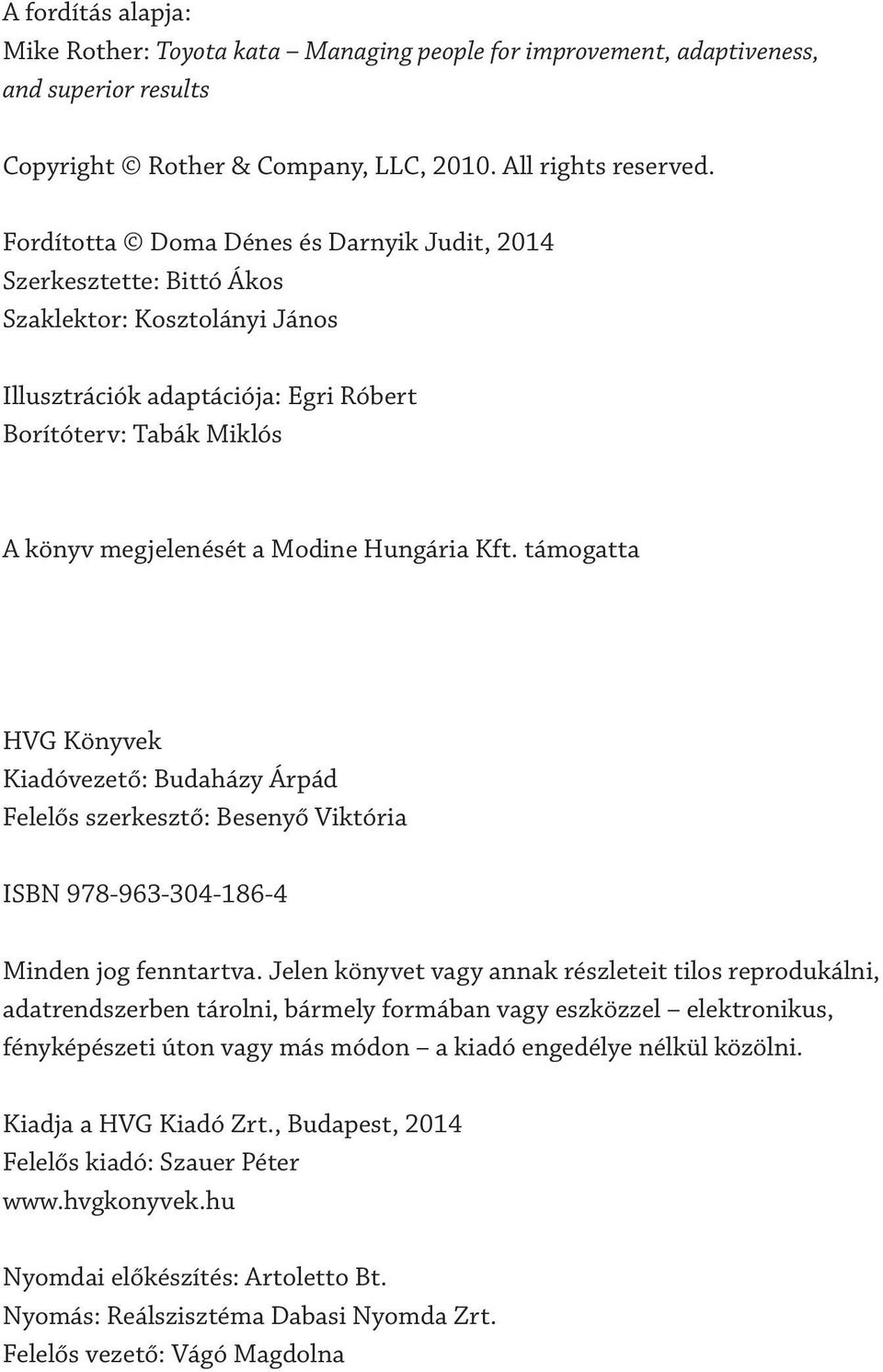 Hungária Kft. támogatta HVG Könyvek Kiadóvezető: Budaházy Árpád Felelős szerkesztő: Besenyő Viktória ISBN 978-963-304-186-4 Minden jog fenntartva.