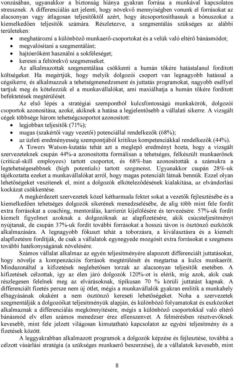 Részletezve, a szegmentálás szükséges az alábbi területeken: meghatározni a különböző munkaerő-csoportokat és a velük való eltérő bánásmódot; megvalósítani a szegmentálást; hajtóerőként használni a