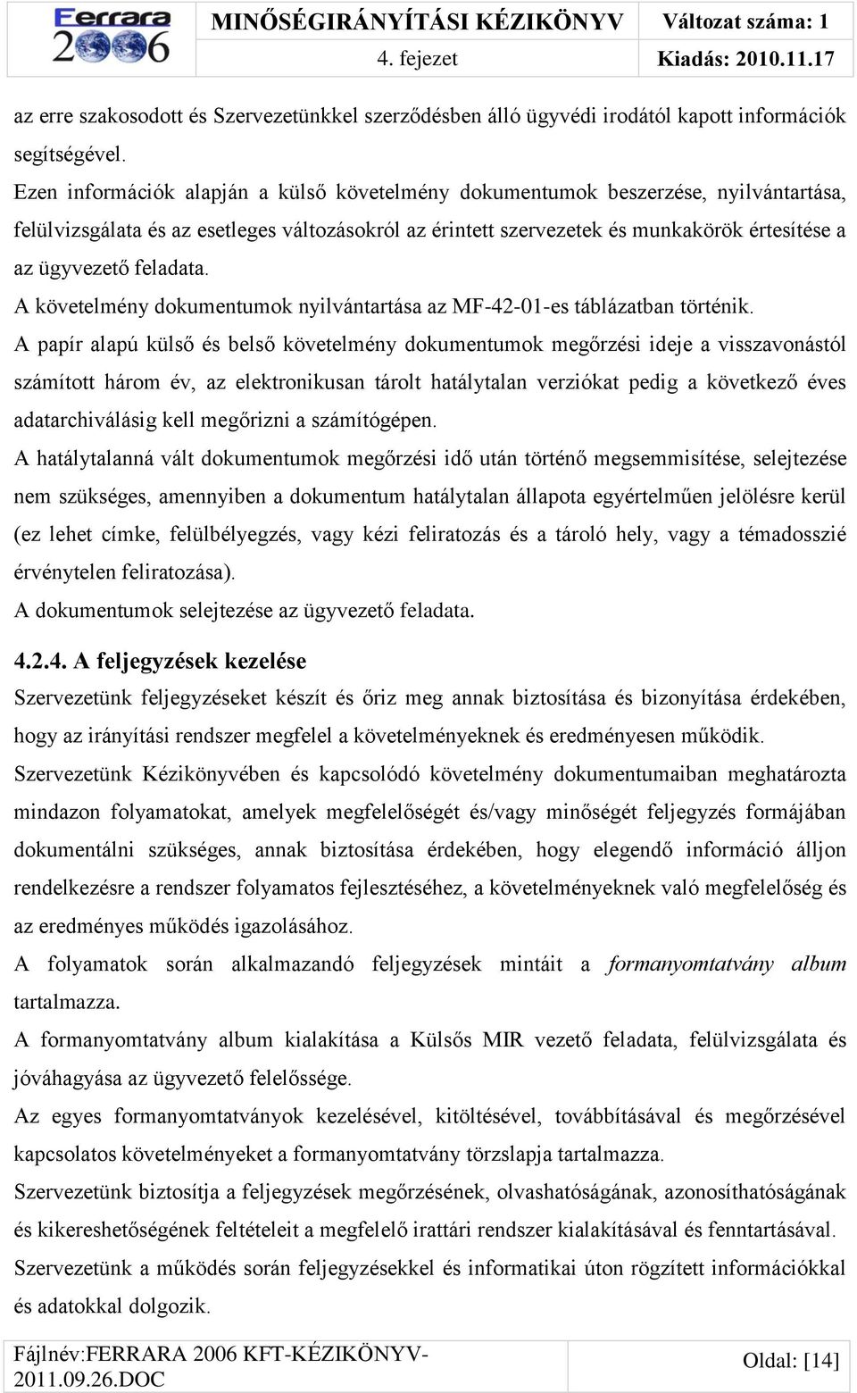 feladata. A követelmény dokumentumok nyilvántartása az MF-42-01-es táblázatban történik.