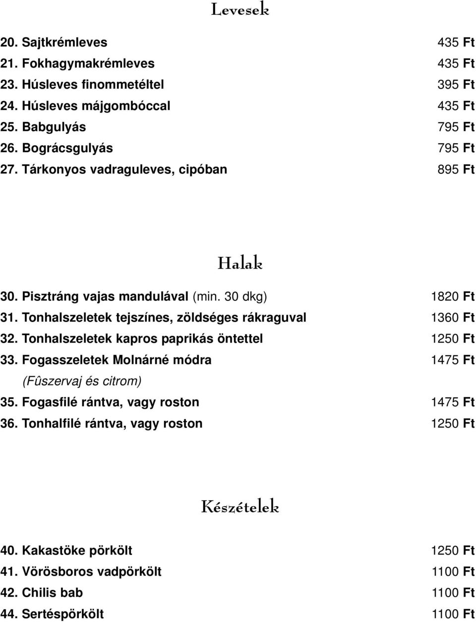 Tonhalszeletek tejszínes, zöldséges rákraguval 1360 Ft 32. Tonhalszeletek kapros paprikás öntettel 1250 Ft 33.