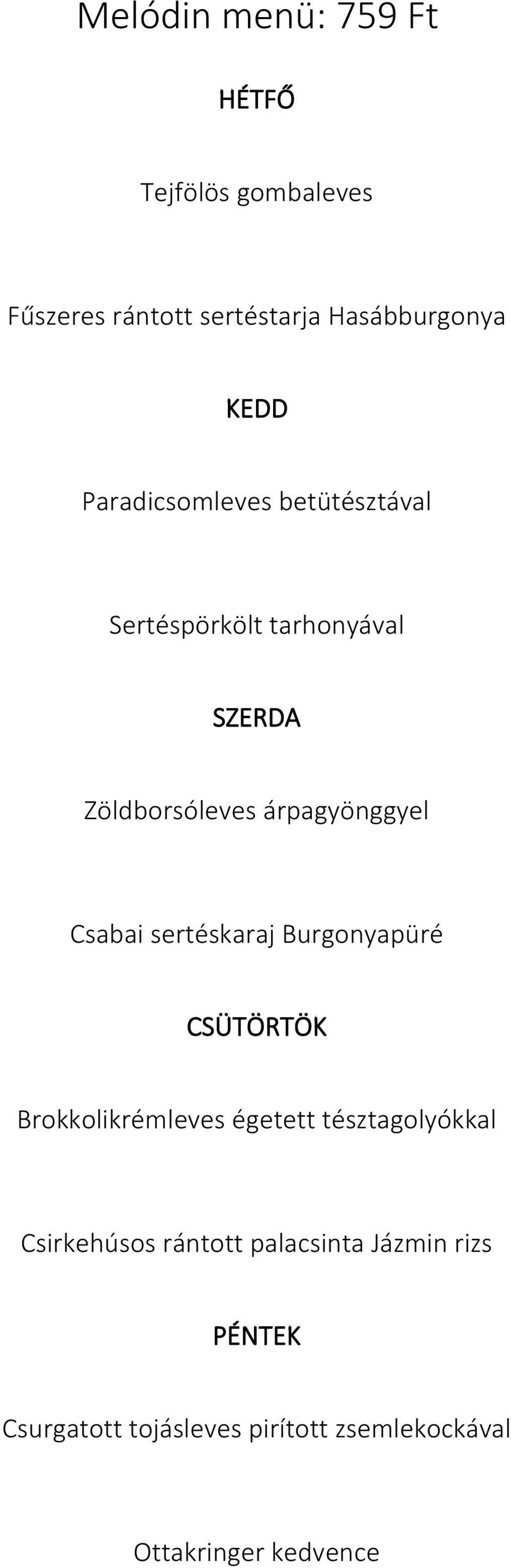 árpagyönggyel Csabai sertéskaraj Burgonyapüré CSÜTÖRTÖK Brokkolikrémleves égetett