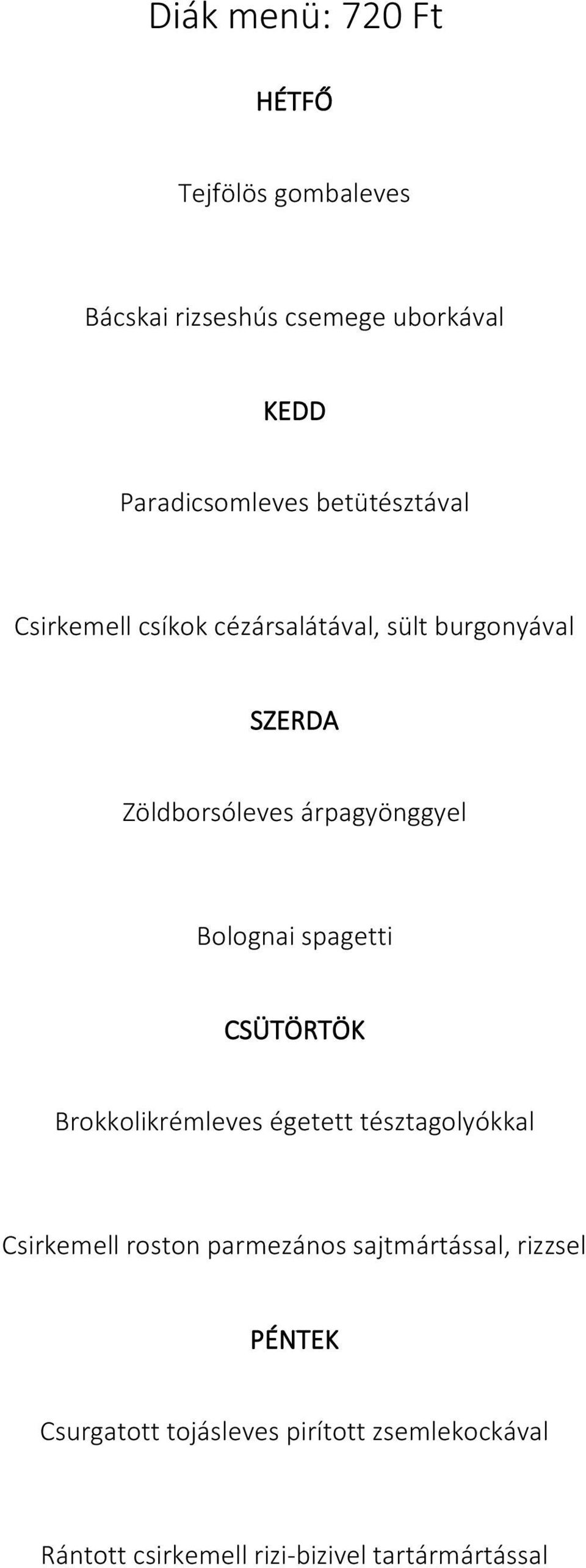 Bolognai spagetti CSÜTÖRTÖK Brokkolikrémleves égetett tésztagolyókkal Csirkemell roston parmezános
