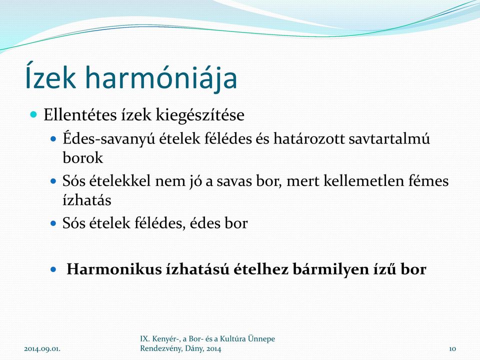 savas bor, mert kellemetlen fémes ízhatás Sós ételek félédes, édes