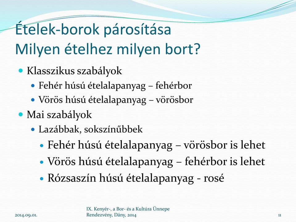 vörösbor Mai szabályok Lazábbak, sokszínűbbek Fehér húsú ételalapanyag vörösbor