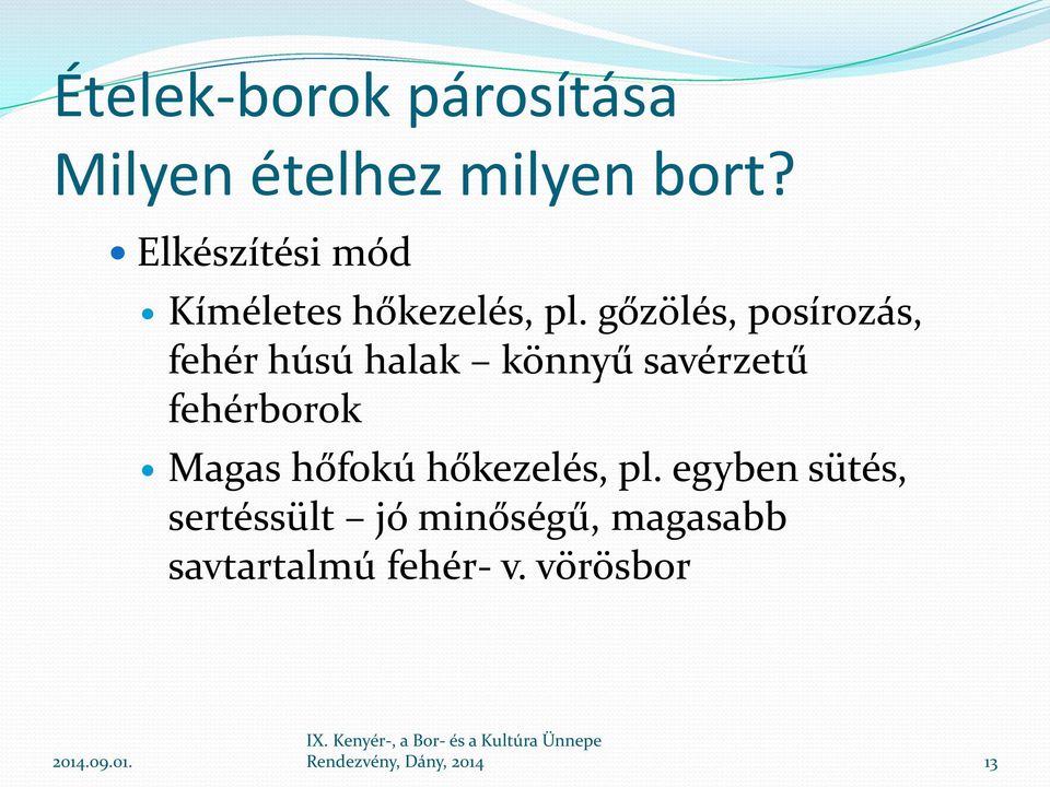 gőzölés, posírozás, fehér húsú halak könnyű savérzetű fehérborok Magas