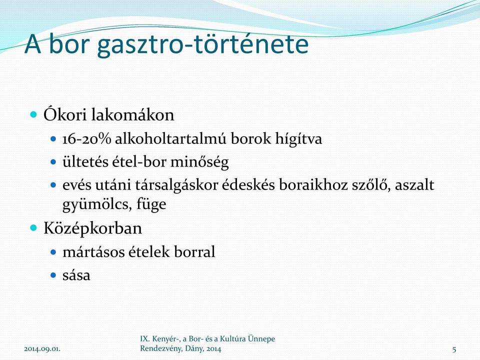 utáni társalgáskor édeskés boraikhoz szőlő, aszalt